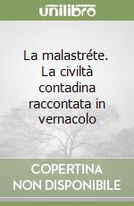 La malastréte. La civiltà contadina raccontata in vernacolo libro