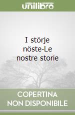 I störje nöste-Le nostre storie