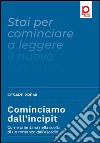 Cominciamo dall'incipit. Come orientarsi nella scelta di un romanzo dall'esordio libro di Premi Cesare