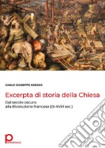 Excerpta di storia della Chiesa. Dal secolo oscuro alla Rivoluzione francese (IX-XVIII sec.)