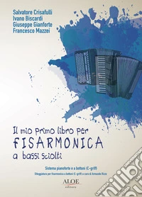 Mio primo libro per fisarmonica a bassi sciolti. Sistema pianoforte e a bottoni (C-Griff). Ediz. bilingue (Il) libro