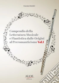 Compendio della letteratura musicale e flautistica dalle origini al Preromanticismo. Per flato. Spartito. Vol. 1 libro