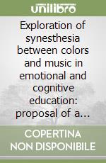 Exploration of synesthesia between colors and music in emotional and cognitive education: proposal of a teaching method libro