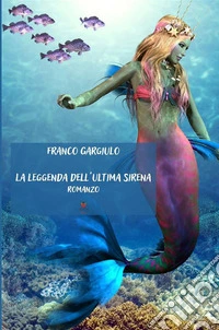 La leggenda dell'ultima sirena libro