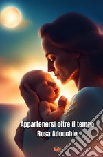 Appartenersi oltre il tempo