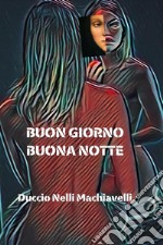 Buon giorno buona notte libro