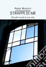 Strappi di me. Piccoli ricordi di una vita