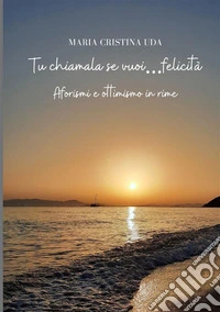 Tu chiamala se vuoi...felicità libro