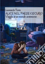 Alice nel paese oscuro. Viaggio in un mondo sommerso