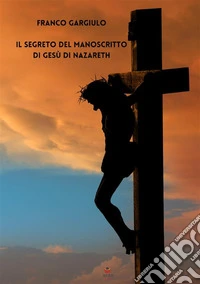 Il segreto del manoscritto di Gesù di Nazareth libro