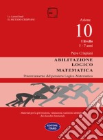 Abilitazione logico-matematica. Azione 10. I livello: 5-7 anni libro