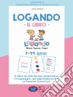 Logando. Il libro. 7-99 anni. Il libro di attività per potenziare il linguaggio, gli apprendimenti e le funzioni esecutive libro