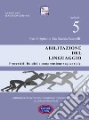 Dislessia-disgrafia. Azione 5: Abilitazione del linguaggio. Materiali per la prevenzione, valutazione, trattamento abilitativo dei disordini funzionali libro