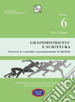 Dislessia-disgrafia. Azione 6: La grafomotricità e scrittura. Materiali per la prevenzione, valutazione, trattamento abilitativo dei disordini funzionali libro