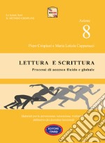 Dislessia-disgrafia. Azione 8: Lettura e scrittura. Processi di accesso fluido e globale.. Materiali per la prevenzione, valutazione, trattamento abilitativo dei disordini funzionali libro