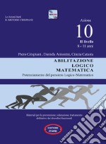 Dislessia-disgrafia. Azione 10. 2° livello: Abilitazione logico matematica. Materiali per la prevenzione, valutazione, trattamento abilitativo dei disordini funzionali