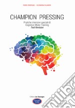 Champion pressing. Pratiche intensive speciali di cognitive motor training libro