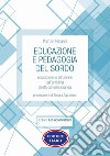 Educazione e pedagogia del sordo. Educazione e istruzione dall'antichità all'età contemporanea libro