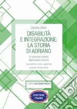 Disabilità e integrazione: la storia di Adriano. Un percorso riuscito dalla scuola al lavoro