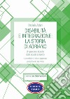 Disabilità e integrazione: la storia di Adriano. Un percorso riuscito dalla scuola al lavoro libro di Altieri Daniele