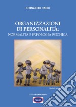 Organizzazioni di personalità: normalità e patologia psichica libro