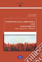 Intervista sulla didattica con Elio Damiano. Studi, esperienze e riflessioni libro