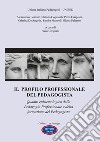 Il profilo professionale del pedagogista. Quadro epistemologico della pedagogia professionale e della formazione del pedagogista libro