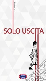 Solo uscita. Nuova ediz. libro