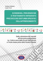 Screening, prevenzione e trattamento integrato precoce dei Disturbi Specifici dell'Apprendimento. Dalla valutazione dei requisiti all'intervento grafomotorio tra l'ultimo anno della scuola dell'Infanzia e l'inizio classe prima della scuola primaria. libro