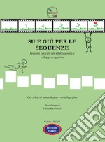 Su e giù per le sequenze. Percorsi educativi di affabulazione e sviluppo cognitivo. Ediz. illustrata libro