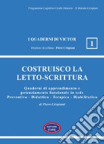 Costruisco la letto-scrittura. Quaderni di apprendimento e potenziamento funzionale in sede Preventiva - Didattica - Terapica - Riabilitativa libro