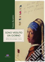 Sono vissuto un giorno. Dall'arte alla psicologia e ritorno libro