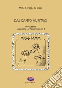 Dal canto al ritmo. Percorsi di Music Motor Training con il Metodo TAMM libro