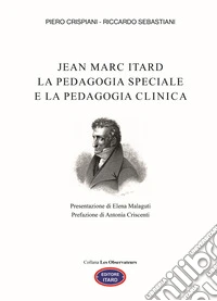 Jean Marc Itard. La pedagogia speciale e la pedagogia clinica libro