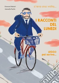 I racconti del lunedì. C'era una volta..., leggo poi scrivo.... Ediz. illustrata libro
