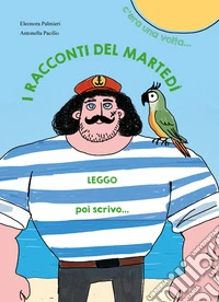 I racconti del martedì. C'era una volta..., Leggo poi scrivo.... Ediz. illustrata libro