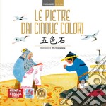 Le pietre dai cinque colori. Ediz. italiana e cinese libro