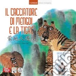 Il cacciatore di Mengdi e la tigre. Ediz. italiana e cinese libro