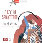 L'uccello spaventato. Con L'uomo che non riconosceva la sua scrittura. Ediz. italiana e cinese libro