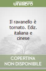 Il ravanello è tornato. Ediz. italiana e cinese libro