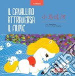 Il cavallino attraversa il fiume. Ediz. illustrata libro