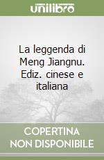 La leggenda di Meng Jiangnu. Ediz. cinese e italiana