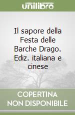 Il sapore della Festa delle Barche Drago. Ediz. italiana e cinese