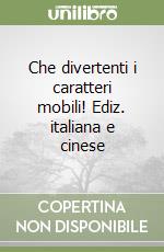 Che divertenti i caratteri mobili! Ediz. italiana e cinese