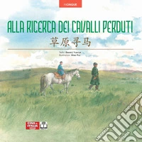 Alla ricerca dei cavalli perduti. Edizione bilingue italiano-cinese. Ediz. multilingue libro