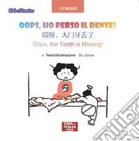 Oops, ho perso il dente! Ediz, italiana, inglese e cinese. Ediz. multilingue libro