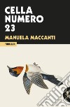 Cella numero 23 libro di Maccanti Manuela