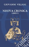 Nuova cronica. Libro X libro di Villani Giovanni