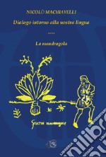 Dialogo intorno alla nostra lingua-La mandragola libro