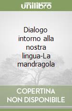 Dialogo intorno alla nostra lingua-La mandragola libro